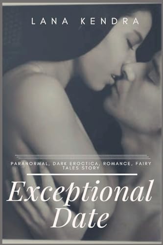 Kendra - Exceptional Date  Paranormal, dark eroctica, romance, fairy t