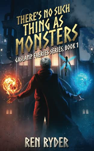 Ryder - re's No Such Thing As Monsters  Gaslamp Faeries Series, Book 1