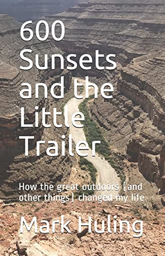 Huling - 600 Sunsets and the Little Trailer  How the great outdoors (a