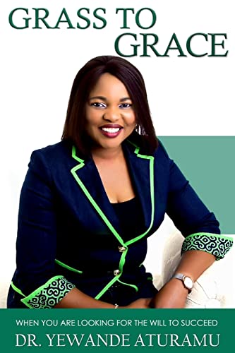 Aturamu - GRASS TO GRACE: When you are looking for the will to succeed