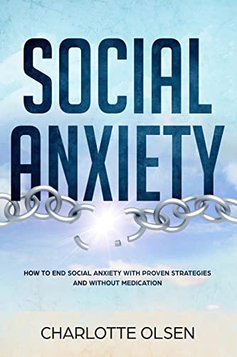 Olsen - Social Anxiety: How To End Social Anxiety WIth Proven Strategi