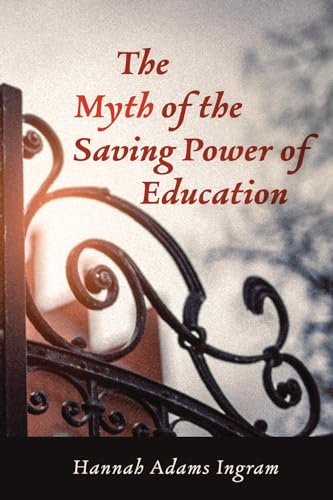 Adams Ingram - Myth of the Saving Power of Education - New paperback o