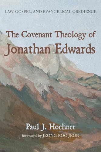 Hoehner - Covenant Theology of Jonathan Edwards - New paperback or sof
