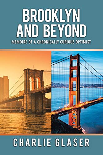 Glaser - Brooklyn and Beyond  Memoirs of a Chronically Curious Optimis