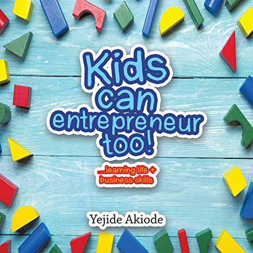 Akiod - Kids Can Entrepreneur Too!: ...Learning Life + Business Skills