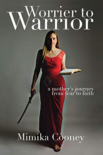 Cooney - Worrier to Warrior  A Mother's Journey from Fear to Faith - N