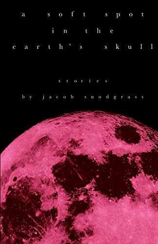 Snodgrass - A Soft Spot in the Earth's Skull - New paperback or softba
