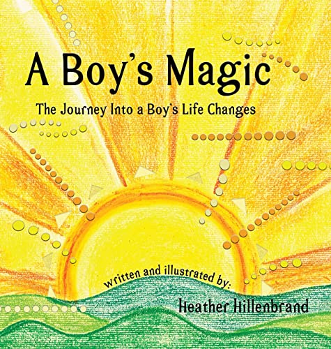 Hillenbrand - A Boy's Magic: The Journey Into A Boy's Life Changes - N