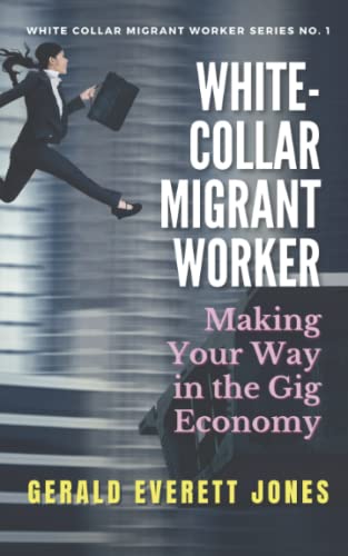 Jones - White-Collar Migrant Worker  Making Your Way in the Gig Econom
