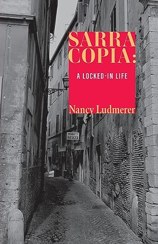 Ludmerer - Sarra Copia: A Locked-in Life - New paperback or softback