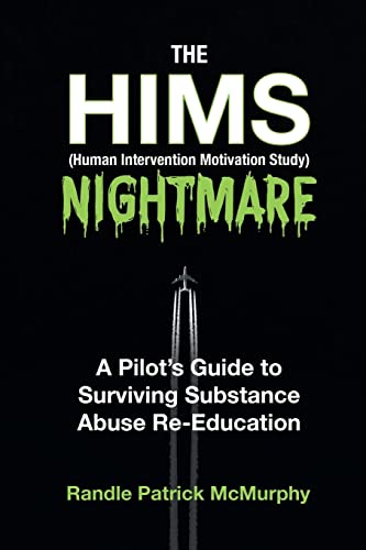 McMurphy - HIMS Nightmare: A Pilot's Guide to Surviving Substance Abus