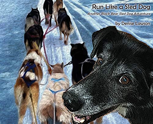 Lawson - Run Like a Sled Dog: Another Black Bear Sled Dog Adventure -