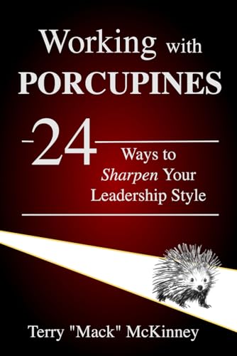 McKinney - Working with Porcupines  24 Ways to Sharpen Your Leadership