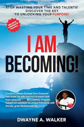 Walker - I AM BECOMING!: STOP WASTING YOUR TIME AND TALENTS!  DISCOVER