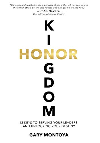 Montoya - Kingdom Honor: 12 Keys to Serving Your Leaders and Unlocking