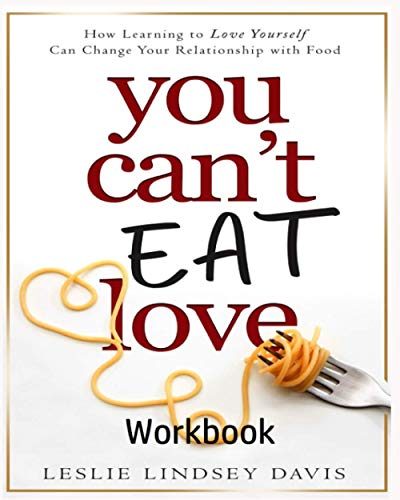 Davis - You Can't Eat Love Workbook  How Learning to Love Yourself Can