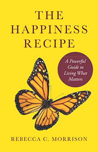 Morrison - Happiness Recipe  A Powerful Guide to Living What Matters -