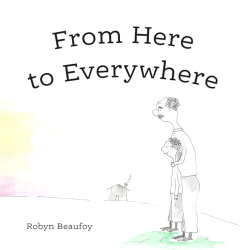 Beaufoy Wolf - From Here to Everywhere: A story for children, and thei