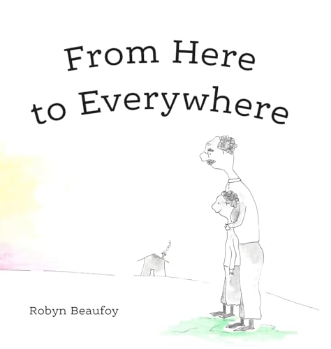 Beaufoy Wolf - From Here to Everywhere: A story for children, and thei