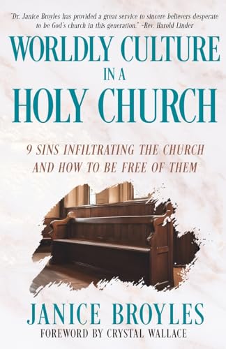 Broyles - Worldly Culture in a Holy Church  9 Sins Infiltrating the Ch
