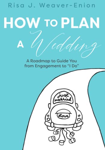 Weaver-Enion - How to Plan a Wedding  A Roadmap to Guide You from Enga