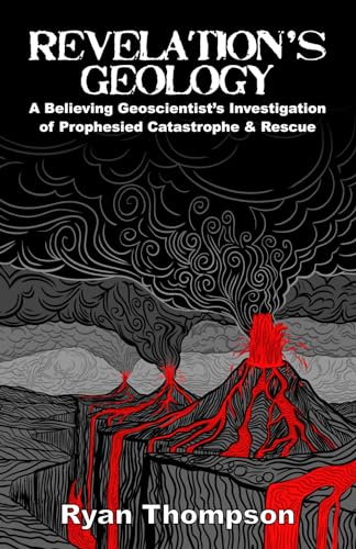 ompson - Revelation's Geology: A Believing Geoscientist's Investigatio
