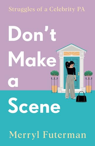 Futerman - Don't Make A Scene  Struggles of a Celebrity PA - New paper