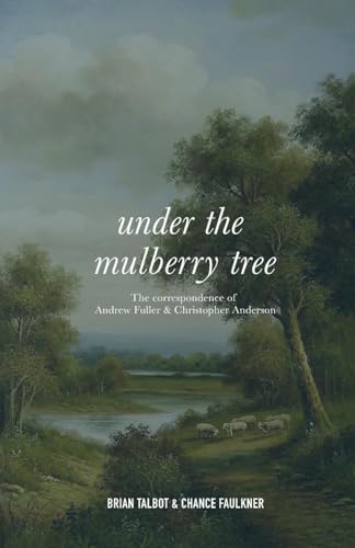 albot - Under the Mulberry Tree  The Correspondence of Andrew Fuller a