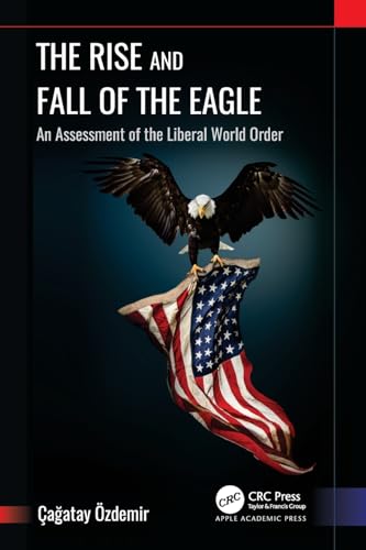 ?zdemir - Rise and Fall of the Eagle: An Assessment of the Liberal Wor