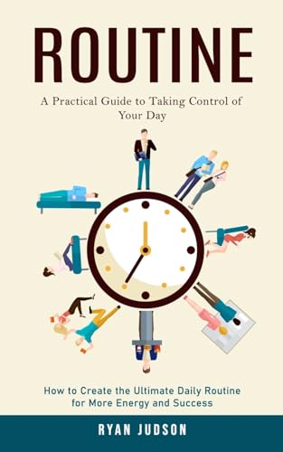 Judson - Routine: A Practical Guide to Taking Control of Your Day (How