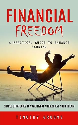 Grooms - Financial Freedom: A Practical Guide to Enhance Earning (Simp
