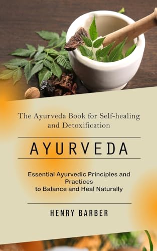 Barber - Ayurveda: The Ayurveda Book for Self-healing and Detoxificati