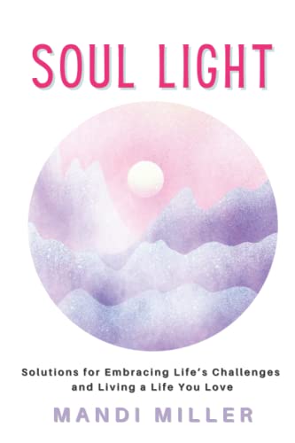 Miller - SOUL LIGHT  Solutions for Embracing Life's Challenges and Liv