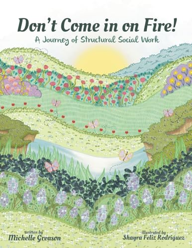 Greason - Don't Come in on Fire!: A Journey of Structural Social Work