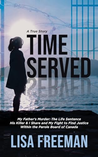 Freeman - Time Served: My Father's Murder: The Life Sentence His Kille