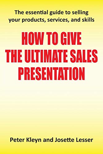 Kleyn - How to Give the Ultimate Sales Presentation - The Essential Gu