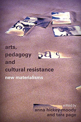 Hickey-Moody - Arts, Pedagogy and Cultural Resistance   New Materialis