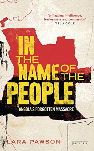 Lara Pawson - In the Name of the People   Angola's Forgotten Massa