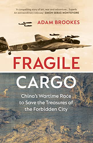 Adam Brookes - Fragile Cargo : China&#39;s Wartime Race to Save the Tr