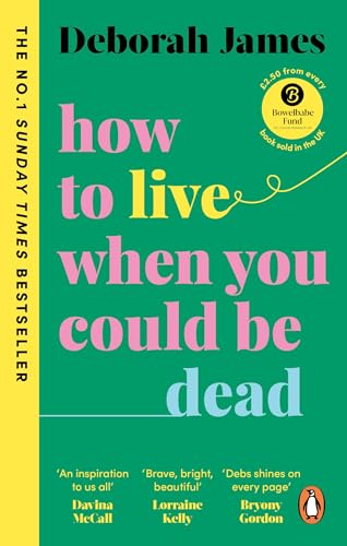 Deborah James - How to Live When You Could Be Dead - New Paperback