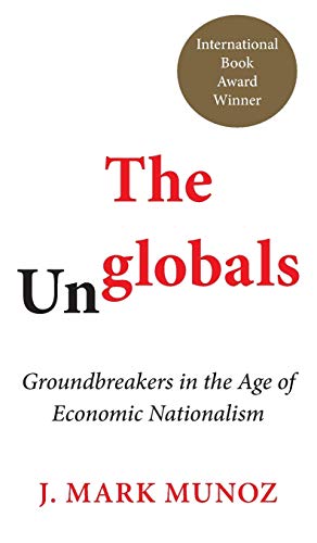 Munoz - Unglobals   Groundbreakers in the Age of Economic Nationalism