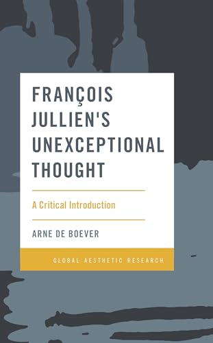 De Boever - Fran?ois Jullien's Unexceptional Thought   A Critical Intr