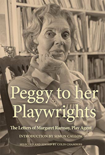 Peggy Ramsay - Peggy to her Playwrights   The Letters of Margaret Rams