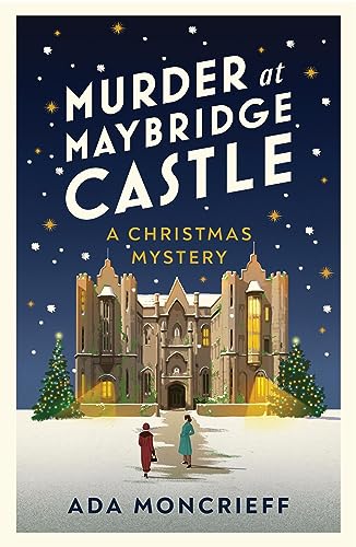 Ada Moncrieff - Murder at Maybridge Castle : The new Christmas murder