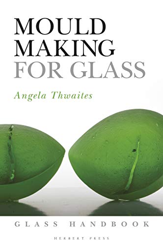 Angela Thwaites - Mould Making for Glass - New Paperback
