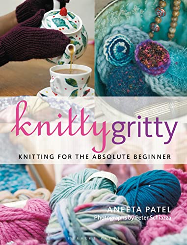 Aneeta Patel - Knitty Gritty   Knitting for the Absolute Beginner - Ne
