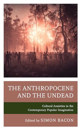 Bishop - Anthropocene and the Undead  Cultural Anxieties in the Contem