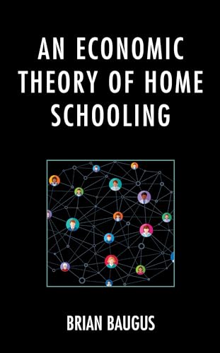 Baugus - An Economic Theory of Home Schooling - New hardback or cased
