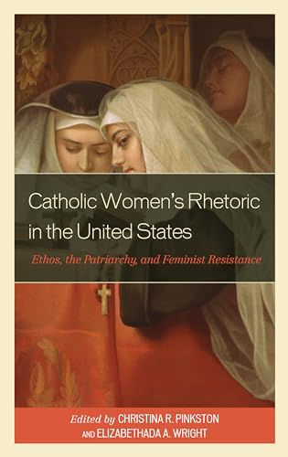 Pinkston - Catholic Women's Rhetoric in the United States  Ethos, the
