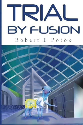 Robert E Potok - Trial By Fusion - New Paperback